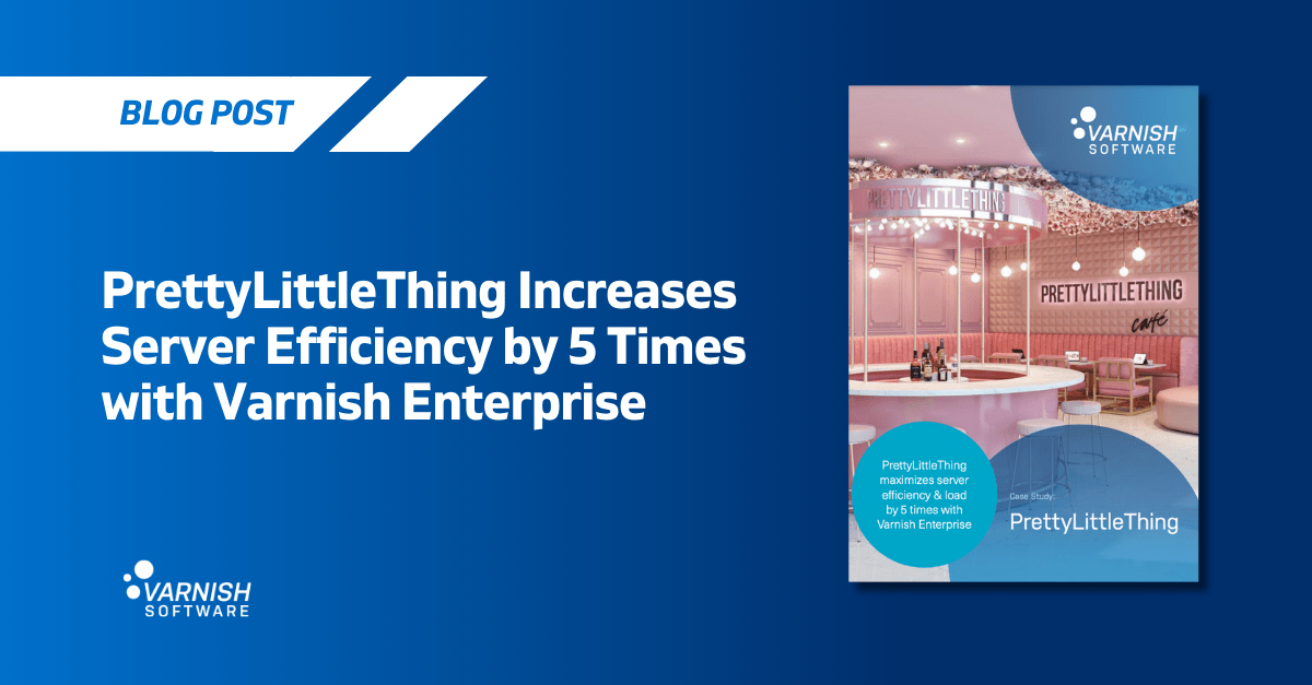 PrettyLittleThing Increases Server Efficiency by 5 Times with Varnish